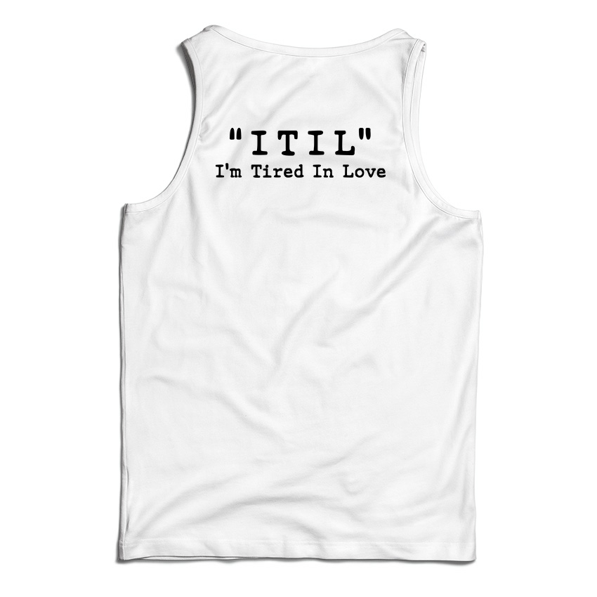 ITIL I'm Tired In Love Tank Top