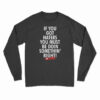 If You Got Haters You Must Be Doin Somethin' Right Long Sleeve T-Shirt