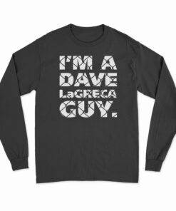 I'm A Dave LaGreca Guy Long Sleeve T-Shirt