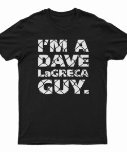 I'm A Dave LaGreca Guy T-Shirt