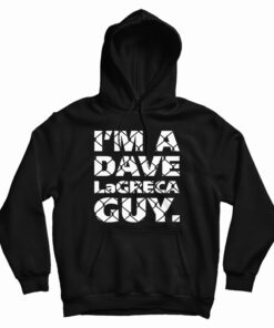 I'm A Dave LaGreca Guy Hoodie