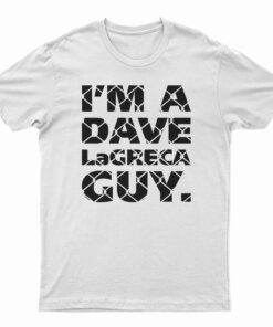 I'm A Dave LaGreca Guy T-Shirt