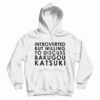 Introverted But Willing To Discuss Bakugou Katsuki Hoodie