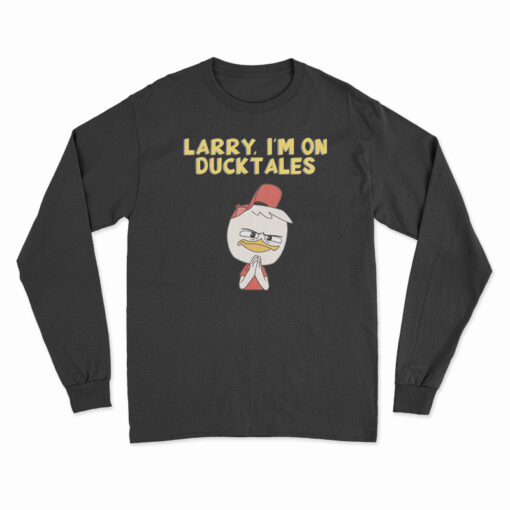 Larry I'm On DuckTales Long Sleeve T-Shirt