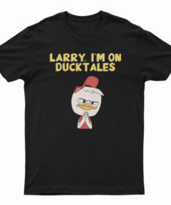 Larry I'm On DuckTales T-Shirt