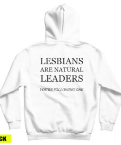 Lesbians Are Natural Leaders You're Following One Hoodie