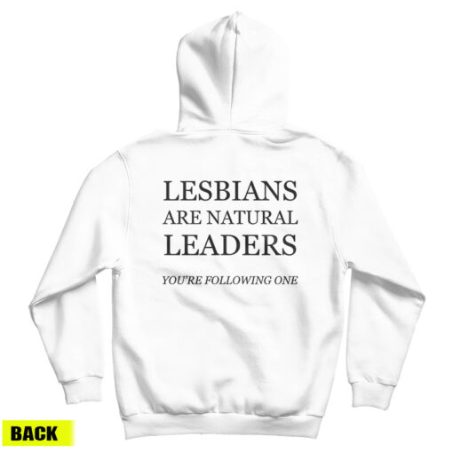 Lesbians Are Natural Leaders You're Following One Hoodie