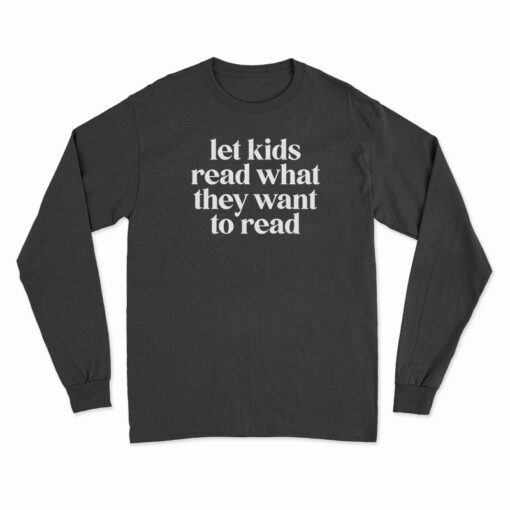 Let Kids Read What They Want To Read Long Sleeve T-Shirt