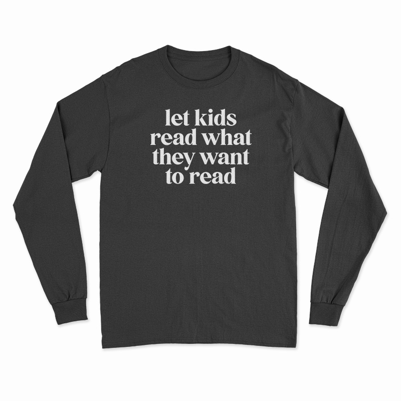 Let Kids Read What They Want To Read Long Sleeve T-Shirt