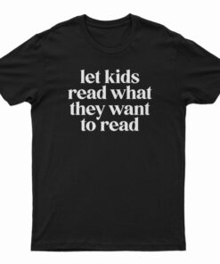 Let Kids Read What They Want To Read T-Shirt