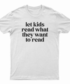 Let Kids Read What They Want To Read T-Shirt