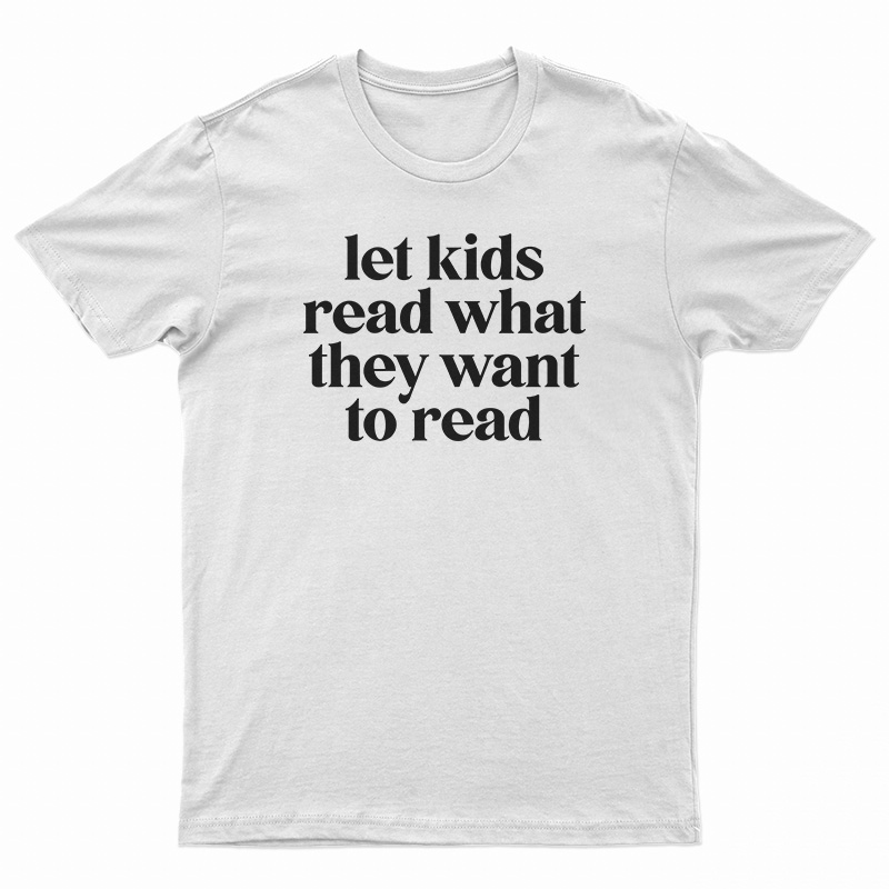 Let Kids Read What They Want To Read T-Shirt