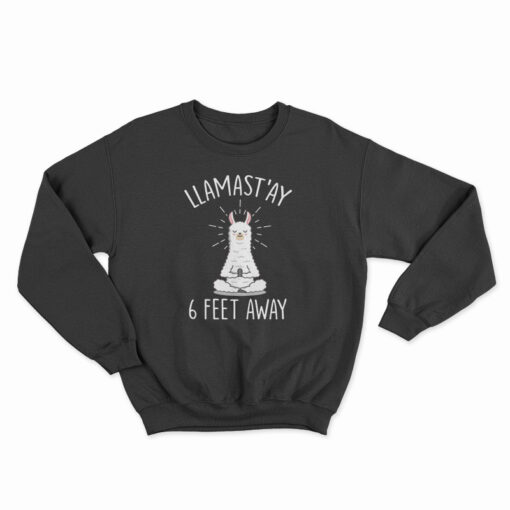 Llamast’ay 6 Feet Away Sweatshirt