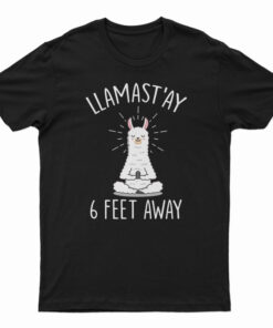 Llamast’ay 6 Feet Away T-Shirt