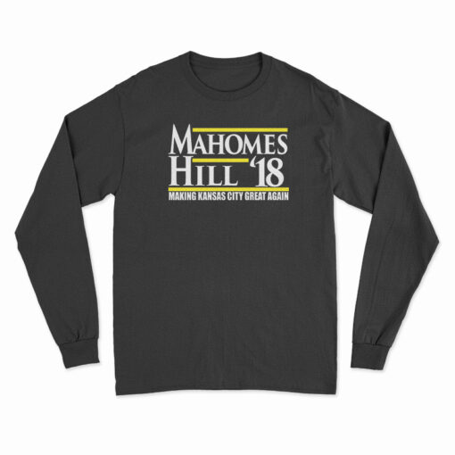 Mahomes Hill '18 Making Kansas City Great Again Long Sleeve T-Shirt