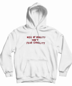 Men Of Quality Don't Fear Equality Hoodie
