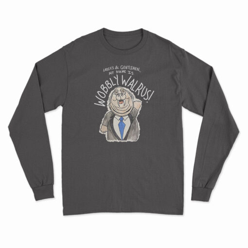 My Name Is Wobbly Walrus Long Sleeve T-Shirt