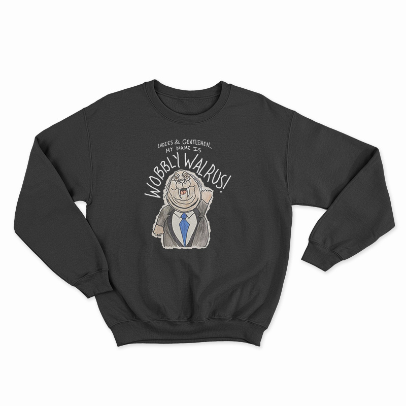 My Name Is Wobbly Walrus Sweatshirt