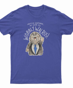 My Name Is Wobbly Walrus T-Shirt