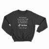 My Parents Should Be Proud Of Me Because I'm Addicted To Tiktok Sweatshirt
