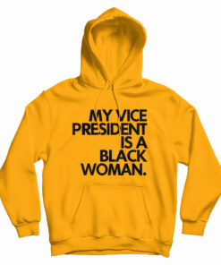 My Vice President Is A Black Woman Hoodie