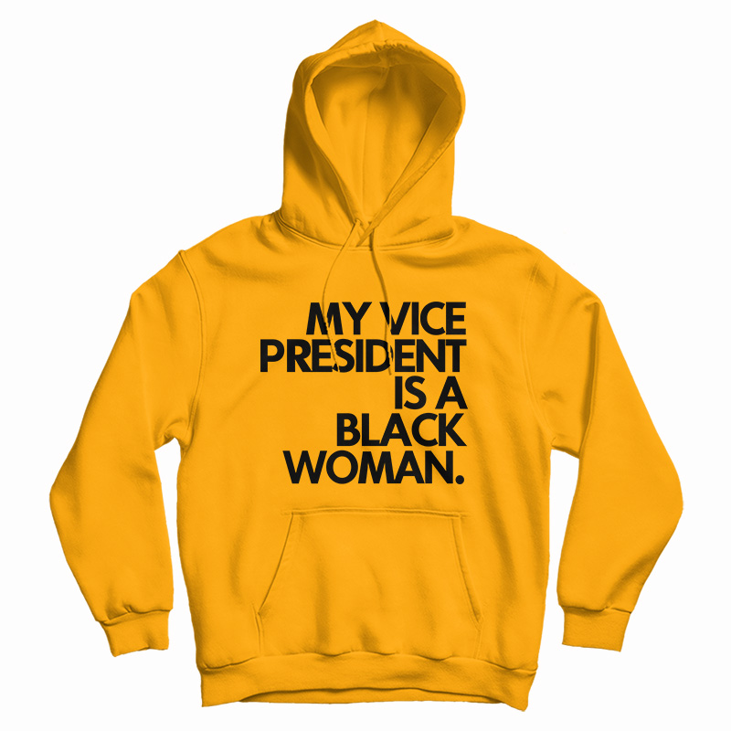 My Vice President Is A Black Woman Hoodie