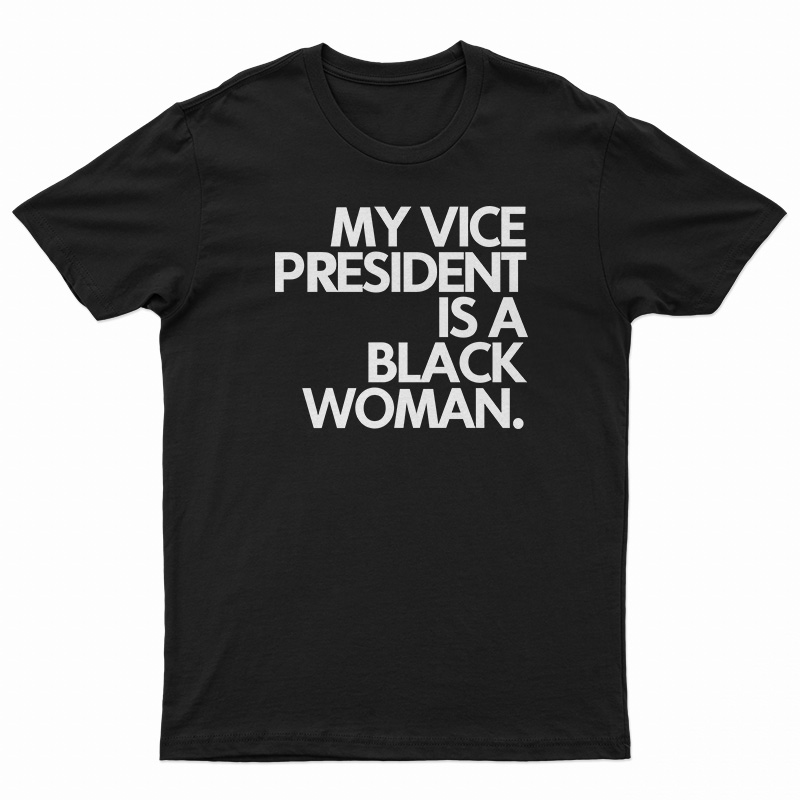 My Vice President Is A Black Woman T-Shirt