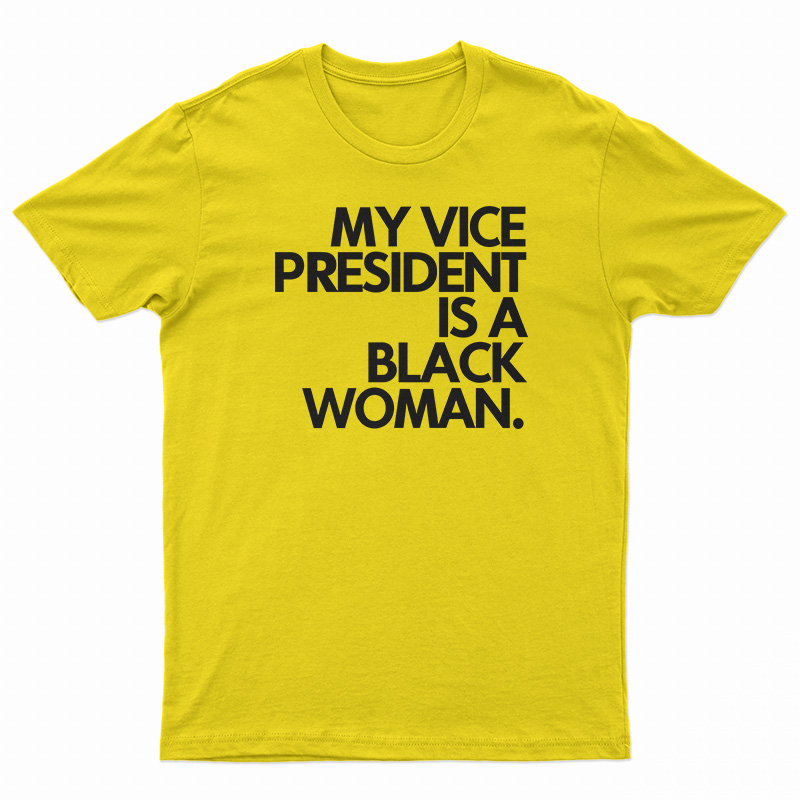My Vice President Is A Black Woman T-Shirt