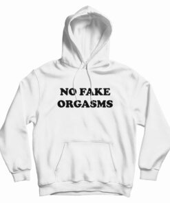 No Fake Orgasms Hoodie