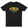 No Problems Just Work T-Shirt