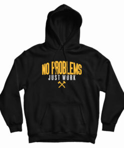 No Problems Just Work Hoodie