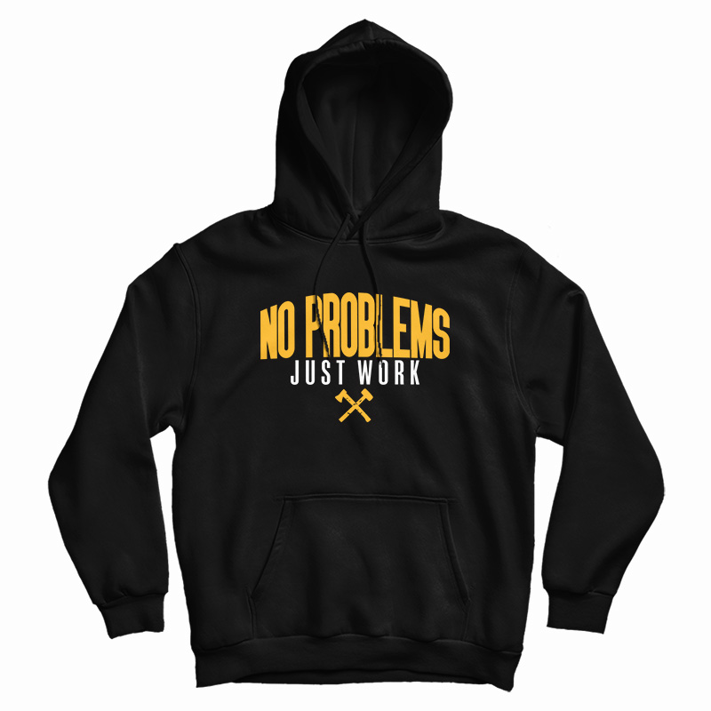 No Problems Just Work Hoodie