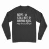 Nope Still Not Having Kids My Dog Is Allergic Long SLeeve T-Shirt