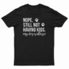 Nope Still Not Having Kids My Dog Is Allergic T-Shirt