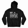 Nope Still Not Having Kids My Dog Is Allergic Hoodie