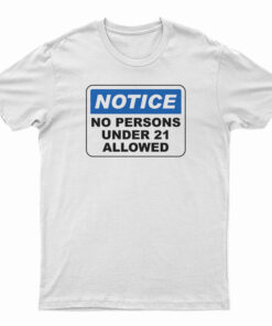 Notice No Persons Under 21 Allowed T-Shirt