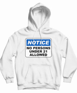 Notice No Persons Under 21 Allowed Hoodie