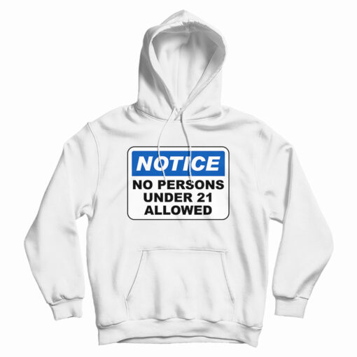 Notice No Persons Under 21 Allowed Hoodie