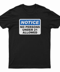 Notice No Persons Under 21 Allowed T-Shirt