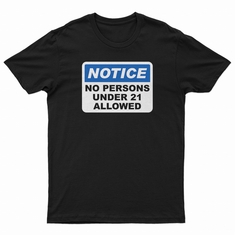 Notice No Persons Under 21 Allowed T-Shirt