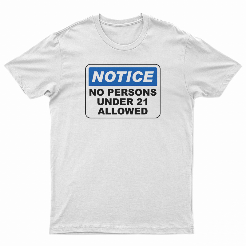 Notice No Persons Under 21 Allowed T-Shirt