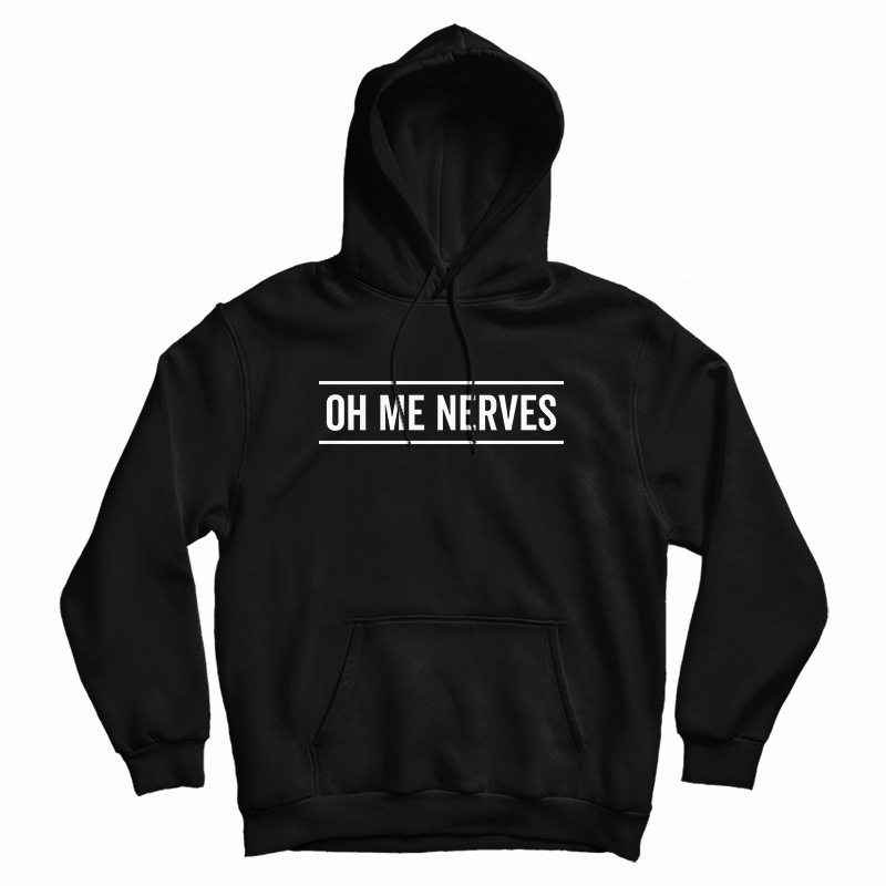 Oh Me Nerves Hoodie