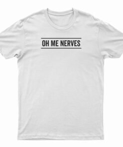 Oh Me Nerves T-Shirt