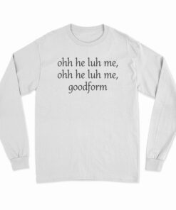 Ooh He Luh Me Goodform Long Sleeve T-Shirt