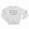 Ooh He Luh Me Goodform Sweatshirt