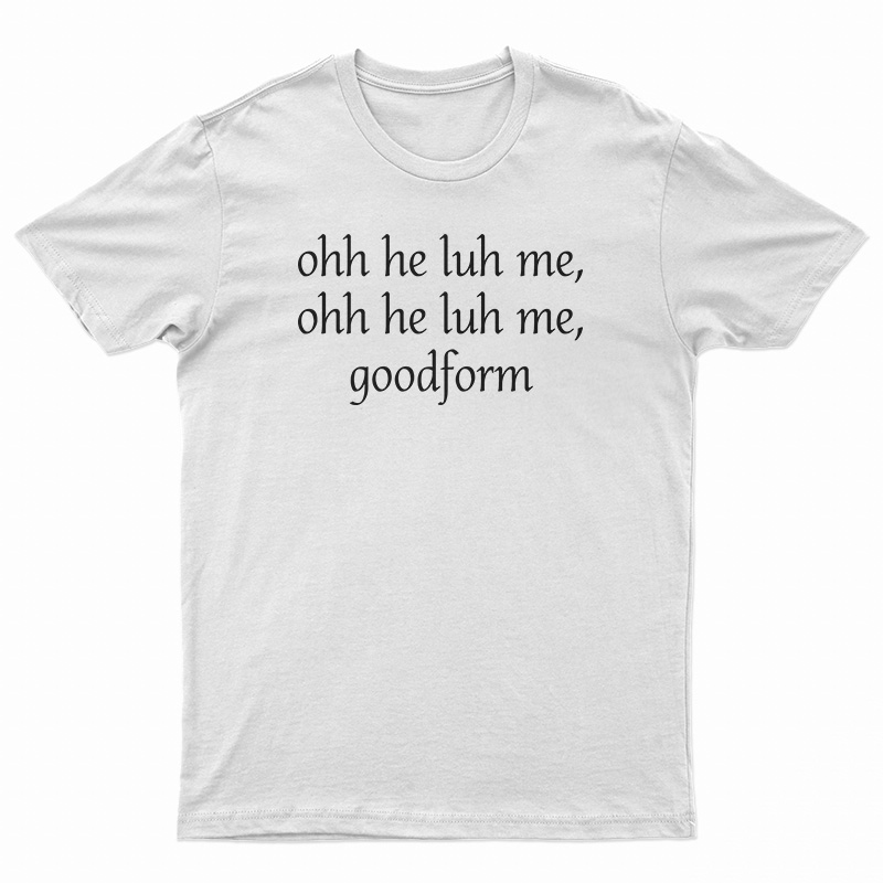 Ooh He Luh Me Goodform T-Shirt