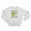 Well Paint Me Green And Call Me A Pickle Sweatshirt
