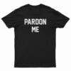 Pardon Me T-Shirt