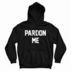 Pardon Me Hoodie