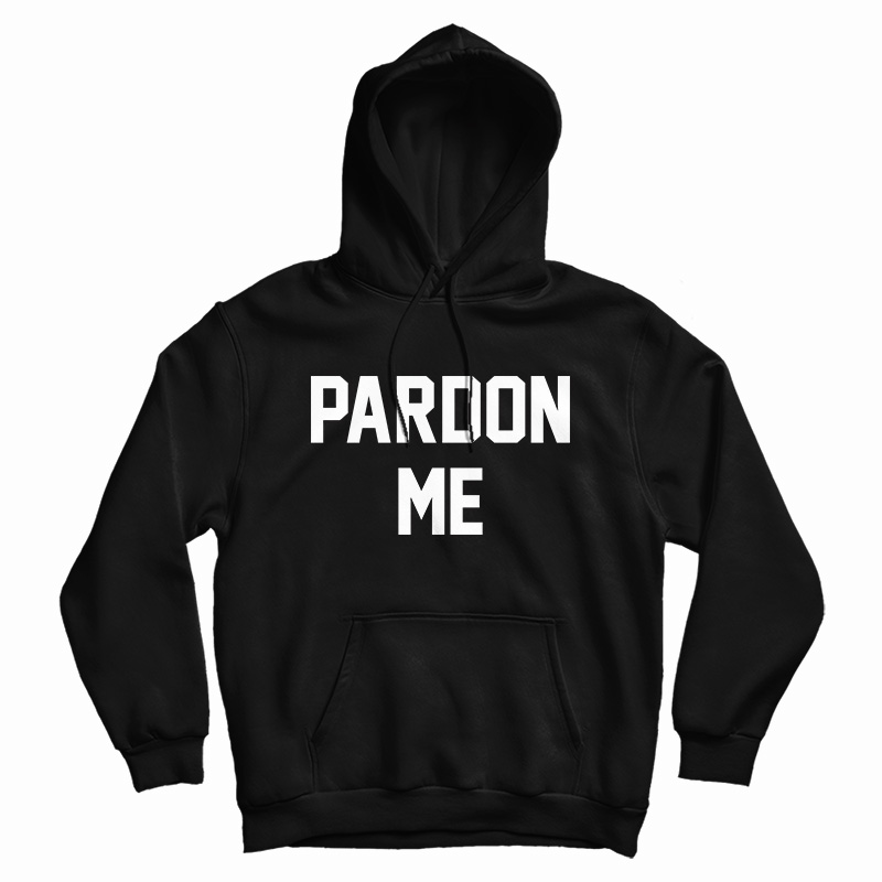 Pardon Me Hoodie
